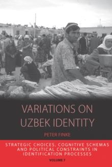 Variations on Uzbek Identity : Strategic Choices, Cognitive Schemas and Political Constraints in Identification Processes