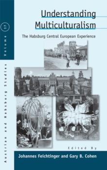 Understanding Multiculturalism : The Habsburg Central European Experience