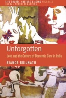 Unforgotten : Love and the Culture of Dementia Care in India