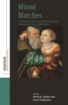 Mixed Matches : Transgressive Unions in Germany from the Reformation to the Enlightenment