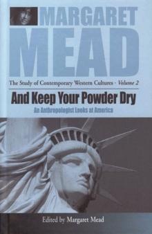 And Keep Your Powder Dry : An Anthropologist Looks at America