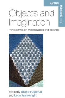 Objects and Imagination : Perspectives on Materialization and Meaning