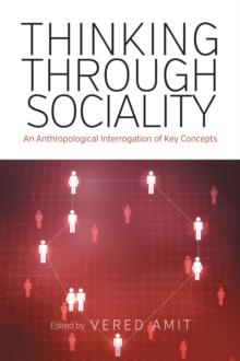 Thinking Through Sociality : An Anthropological Interrogation of Key Concepts