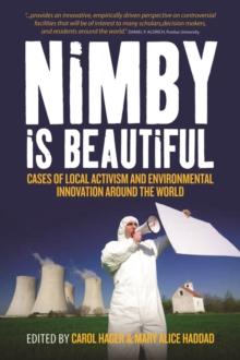 Nimby Is Beautiful : Cases of Local Activism and Environmental Innovation around the World