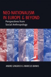 Neo-nationalism in Europe and Beyond : Perspectives from Social Anthropology