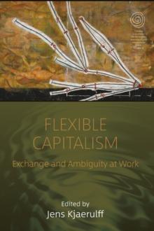 Flexible Capitalism : Exchange and Ambiguity at Work