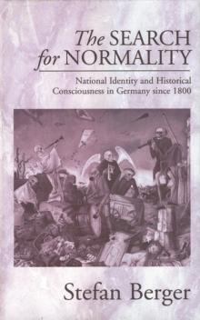 The Search for Normality : National Identity and Historical Consciousness in Germany Since 1800