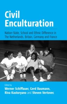 Civil Enculturation : Nation-State, School and Ethnic Difference in The Netherlands, Britain, Germany, and France