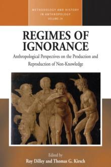 Regimes of Ignorance : Anthropological Perspectives on the Production and Reproduction of Non-Knowledge