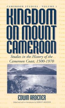 Kingdom on Mount Cameroon : Studies in the History of the Cameroon Coast 1500-1970