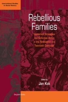 Rebellious Families : Household Strategies and Collective Action in the 19th and 20th Centuries