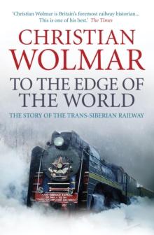 To the Edge of the World : The Story of the Trans-Siberian Railway