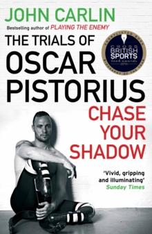 Chase Your Shadow : The Trials of Oscar Pistorius