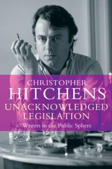 Unacknowledged Legislation : Writers in the Public Sphere