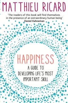 Happiness : A Guide to Developing Life's Most Important Skill