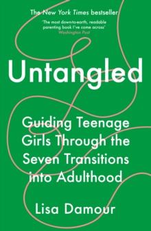 Untangled : Guiding Teenage Girls Through the Seven Transitions into Adulthood