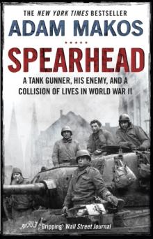 Spearhead : An American Tank Gunner, His Enemy and a Collision of Lives in World War II