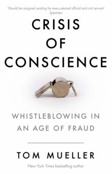 Crisis of Conscience : Whistleblowing in an Age of Fraud