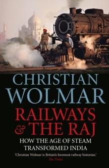 Railways and The Raj : How the Age of Steam Transformed India