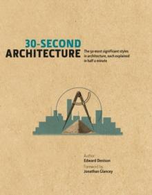 30-Second Architecture : The 50 Most Signicant Principles and Styles in Architecture, each Explained in Half a Minute