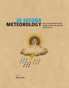 30-Second Meteorology : The 50 Most Significant Events and Phenomena, each explained in Half a Minute