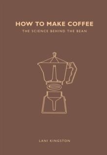 How to Make Coffee : The science behind the bean