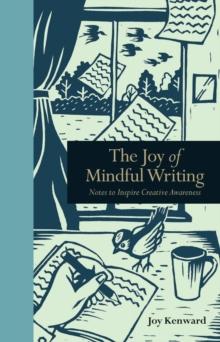 The Joy of Mindful Writing : Notes to inspire creative awareness