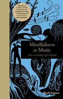 Mindfulness in Music : Notes on Finding Life's Rhythm