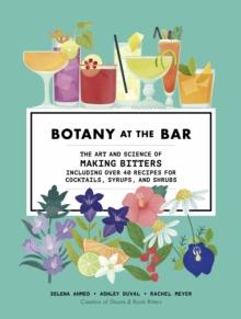 Botany at the Bar : The Art and Science of Making Bitters