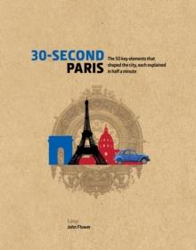 30-Second Paris : The 50 key elements that shaped the city, each explained in half a minute