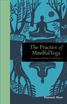 The Practice of Mindful Yoga : A Connected Path to Awareness