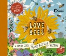 Love Bees : A family guide to help keep bees buzzing - With games, stickers and more