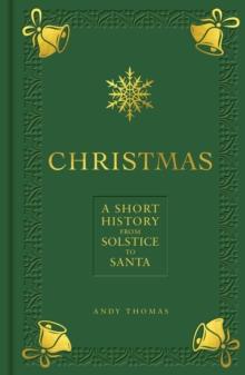 Christmas : A short history from solstice to Santa