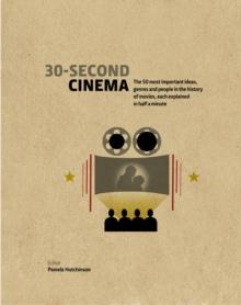 30-Second Cinema : The 50 most important ideas, genres, and people in the history of movie-making, each explained in half a minute