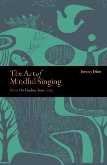 Art of Mindful Singing : Notes on Finding Your Voice