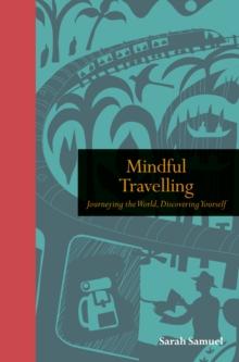 Mindful Travelling : Journeying the world, discovering yourself