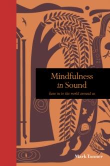 Mindfulness in Sound : Tune in to the world around us