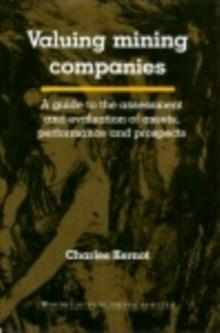 Valuing Mining Companies : A Guide To the Assessment and Evaluation of Assets, Performance and Prospects