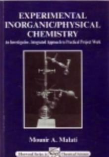 Experimental Inorganic/Physical Chemistry : An Investigative, Integrated Approach to Practical Project Work