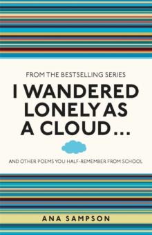 I Wandered Lonely as a Cloud... : and other poems you half-remember from school