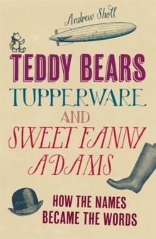 Teddy Bears, Tupperware and Sweet Fanny Adams : How the names became the words