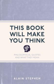 This Book Will Make You Think : Philosophical Quotes and What They Mean