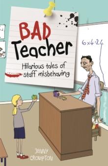 Bad Teacher : Hilarious tales of staff misbehaving