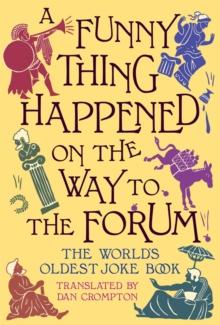 A Funny Thing Happened on the Way to the Forum : The World's Oldest Joke Book