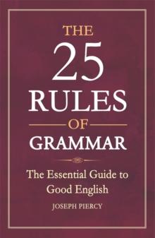 The 25 Rules of Grammar : The Essential Guide to Good English