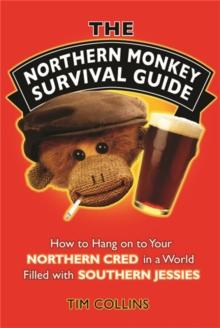 The Northern Monkey Survival Guide : How to Hold on to Your Northern Cred in a World Filled with Southern Jessies