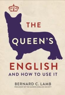 The Queen's English : And How to Use It