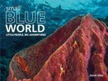 Small Blue World : Little People. Big Adventures