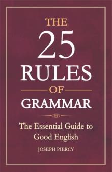 The 25 Rules of Grammar : The Essential Guide to Good English