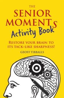 The Senior Moments Activity Book : Restore Your Brain to Its Tack-like Sharpness